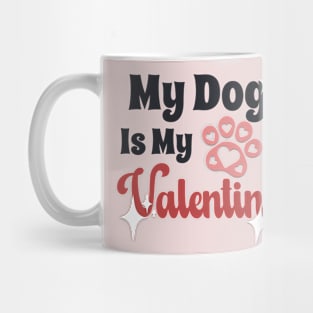 My dog Is My Valentine Mug